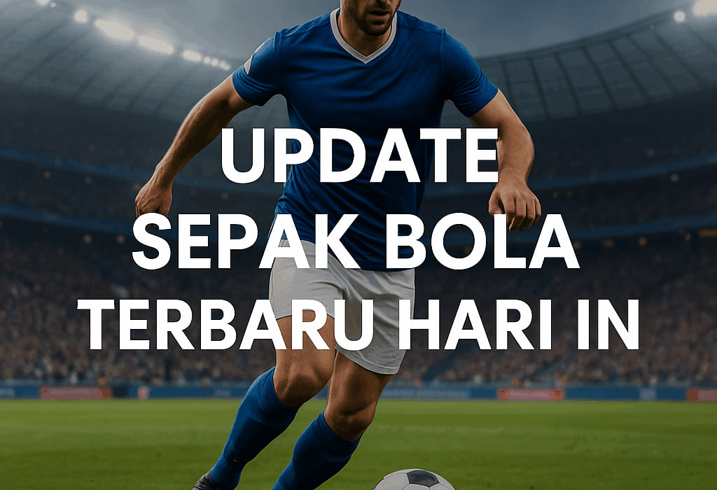 Update Bola Terbaru: Transfer, Skor, Dan Momen Viral Hari Ini